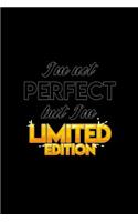 Im not perfect but I'm limited edition