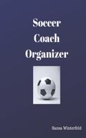 Soccer Coach Organizer: Organizer and Planner for Coaches Featuring Calendar, Roster, and Blank Field Pages