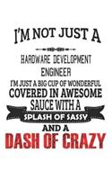 I'm Not Just A Hardware Development Engineer: Notebook: Hardware Development Engineer Notebook, Journal Gift, Diary, Doodle Gift or Notebook