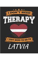 I Don't Need Therapy I Just Need To Go To Latvia