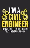 I'm A Civil Engineer To Save Time Let's Just Assume That I Never Be Wrong