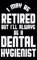 I May Be Retired But I'll Always Be A Dental Hygienist