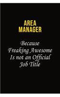 Area Manager Because Freaking Awesome Is Not An Official Job Title: Career journal, notebook and writing journal for encouraging men, women and kids. A framework for building your career.