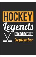 Hockey Legends Were Born In September - Hockey Journal - Hockey Notebook - Birthday Gift for Hockey Player