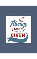 Always Earned Never Given