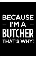 Because I'm a Butcher That's Why: Blank Lined Novelty Office Humor Themed Notebook to Write In: With a Practical and Versatile Wide Rule Interior