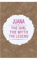 Juana the Girl the Myth the Legend: First Name Funny Sayings Personalized Customized Names Gift Birthday Girl Women Mother's Day Notebook Journal