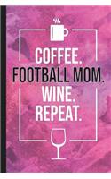 Coffee. Football Mom. Wine. Repeat.