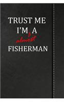 Trust Me I'm Almost a Fisherman: Birdwatching Log Book Bird Watching Journal Book Notebook 120 Pages 6x9