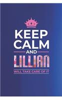 Keep Calm and Lillian Will Take Care of It: First Name Funny Sayings Personalized Customized Names Women Girl Mother's Day Gift Notebook Journal