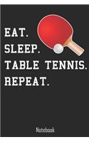 Eat. Sleep. Table Tennis. Repeat.: Notebook college book diary journal booklet memo composition book 110 sheets - ruled paper 6x9 inch