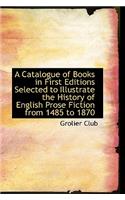 A Catalogue of Books in First Editions Selected to Illustrate the History of English Prose Fiction F