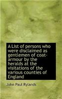 A List of Persons Who Were Disclaimed as Gentlemen of Coat-Armour by the Heralds at the Visitations