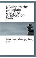 A Guide to the Collegiate Church of Stratford-On-Avon