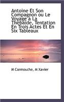 Antoine Et Son Compagnon Ou Le Voyage La Th Ba de, Tentation En Trois Actes Et En Six Tableaux