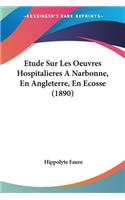 Etude Sur Les Oeuvres Hospitalieres A Narbonne, En Angleterre, En Ecosse (1890)