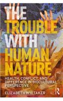 Trouble with Human Nature