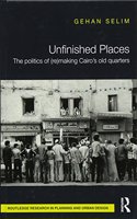Unfinished Places: The Politics of (Re)making Cairo’s Old Quarters