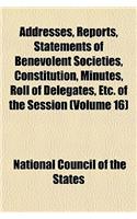 Addresses, Reports, Statements of Benevolent Societies, Constitution, Minutes, Roll of Delegates, Etc. of the Session (Volume 16)