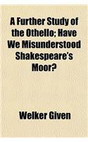 A Further Study of the Othello; Have We Misunderstood Shakespeare's Moor?