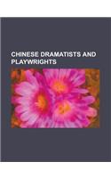 Chinese Dramatists and Playwrights: Lao She, Gao Xingjian, Cao Yu, Han Lao Da, Ping Lu, Gao Lian, Zhang Junxiang, P. C. Chang, Tang Ti-Sheng(English)