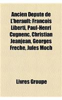Ancien Depute de L'Herault: Franois Liberti, Paul-Henri Cugnenc, Christian Jeanjean, Georges Freche, Jules Moch(French)