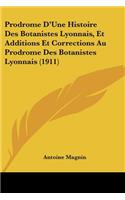 Prodrome D'Une Histoire Des Botanistes Lyonnais, Et Additions Et Corrections Au Prodrome Des Botanistes Lyonnais (1911)