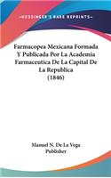 Farmacopea Mexicana Formada y Publicada Por La Academia Farmaceutica de La Capital de La Republica (1846)