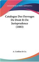 Catalogue Des Ouvrages de Droit Et de Jurisprudence (1883)