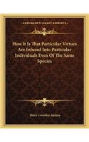 How It Is That Particular Virtues Are Infused Into Particular Individuals Even Of The Same Species