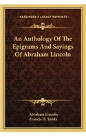 Anthology Of The Epigrams And Sayings Of Abraham Lincoln
