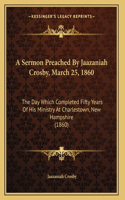 Sermon Preached By Jaazaniah Crosby, March 25, 1860