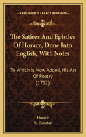 Satires And Epistles Of Horace, Done Into English, With Notes