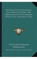 Beytrag Zur Erganzung Und Berichtigung Der Lebensgeschichte Johann Ernsts Des Jungern (1785)
