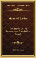 Mounted Justice: True Stories Of The Pennsylvania State Police (1922)