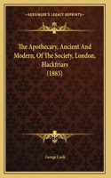 The Apothecary, Ancient And Modern, Of The Society, London, Blackfriars (1885)