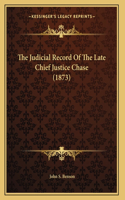 The Judicial Record Of The Late Chief Justice Chase (1873)