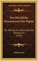 Das Kirchliche Finanzwesen Der Papste: Ein Beitrag Zur Geschichte Des Papstthums (1878)