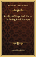 Fatality Of Days And Places Including Fatal Presages