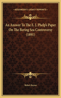 An Answer To The E. J. Phelp's Paper On The Bering Sea Controversy (1891)