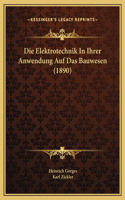 Die Elektrotechnik In Ihrer Anwendung Auf Das Bauwesen (1890)