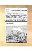 A catalogue of several valuable libraries, lately purchased; particularly those of John Wills, ... and of a commissioner of the excise, ... which will be sold, ... on Monday the 9th of August 1767, ... by John Whiston, ...