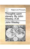 Thoughts Upon Slavery. by John Wesley, A.M.: (English)