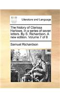 The History of Clarissa Harlowe, in a Series of Seven Letters. by S. Richardson. a New Edition. Volume 7 of 8: (English)