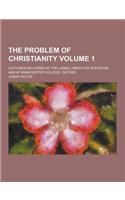 The Problem of Christianity; Lectures Delivered at the Lowell Institute in Boston, and at Manchester College, Oxford Volume 1: (English)