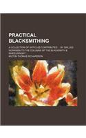 Practical Blacksmithing; A Collection of Articles Contributed by Skilled Workmen to the Columns of the Blacksmith & Wheelwright: (English)