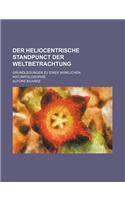 Der Heliocentrische Standpunct Der Weltbetrachtung; Grundlegungen Zu Einer Wirklichen Naturphilosophie