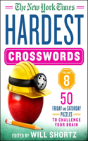 New York Times Hardest Crosswords Volume 8: 50 Friday and Saturday Puzzles to Challenge Your Brain