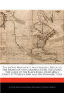 The Movie Watcher's Unauthorized Guide to the Pirates of the Caribbean Films, Including the Curse of the Black Pearl, Dead Man's Chest, at World's End, and on Stranger Tides