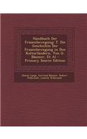 Handbuch Der Frauenbewegung: T. Die Geschichte Der Frauenbewegung in Den Kulturlandern, Von G. Baumer, et al - Primary Source Edition: T. Die Geschichte Der Frauenbewegung in Den Kulturlandern, Von G. Baumer, et al - Primary Source Edition